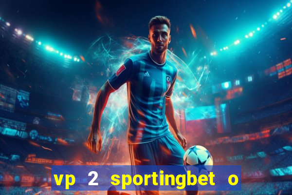 vp 2 sportingbet o que significa